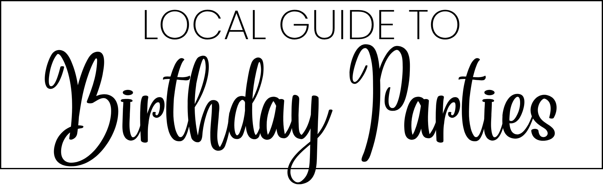 Local Guide to Birthday Parties