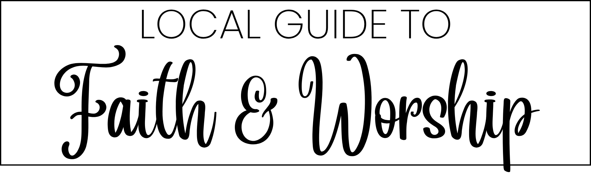 Local Guide to Faith & Worship Local Guide to Faith & Worship