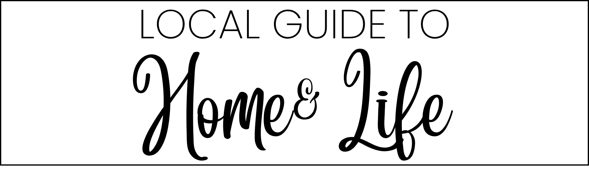 Local Guide to Home & Life Local Guide to Home & Life