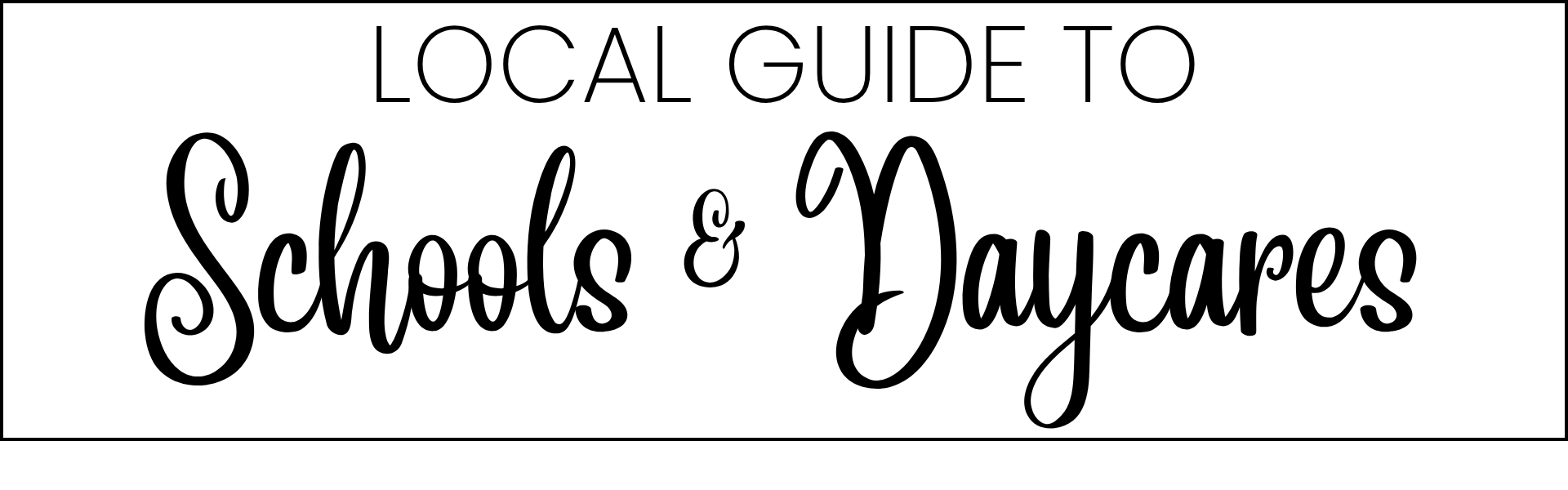 Local Guide to Schools & Daycares Local Guide to Schools & Daycares
