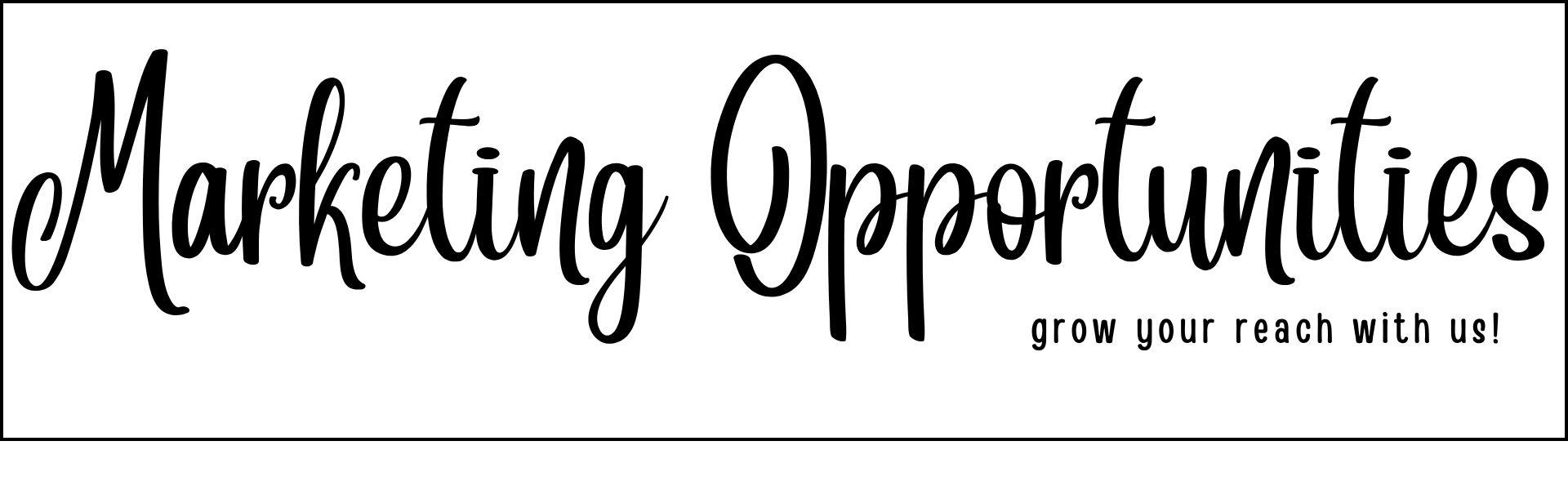Marketing Opportunities - grow your reach with us!